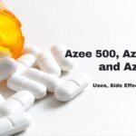 Azee 500, Azee 250 and Azee 200: Uses, Side Effects and Warning