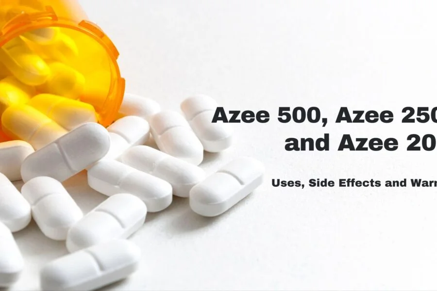 Azee 500, Azee 250 and Azee 200: Uses, Side Effects and Warning