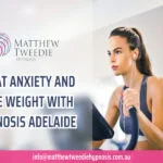 Treat Anxiety and Lose Weight with Hypnosis Adelaide
