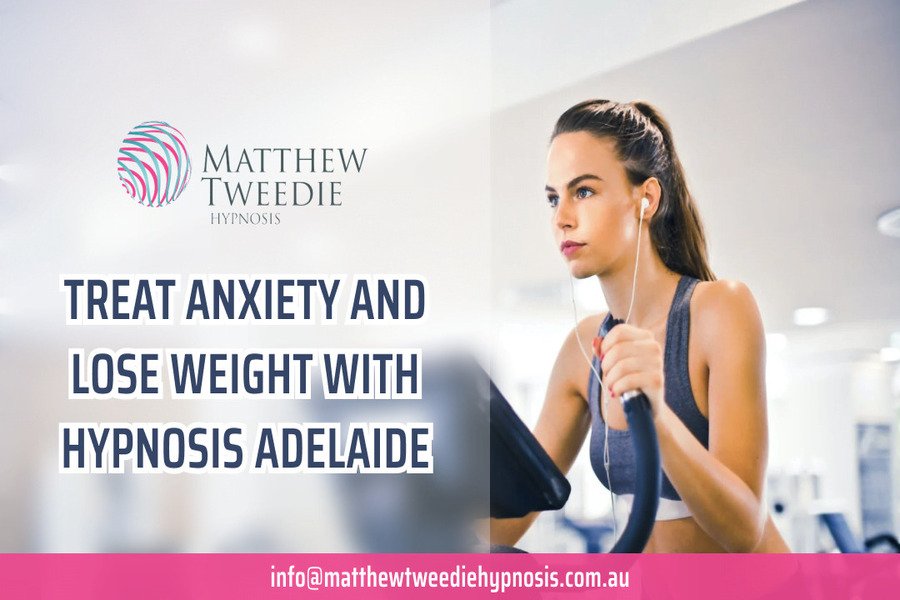 Treat Anxiety and Lose Weight with Hypnosis Adelaide